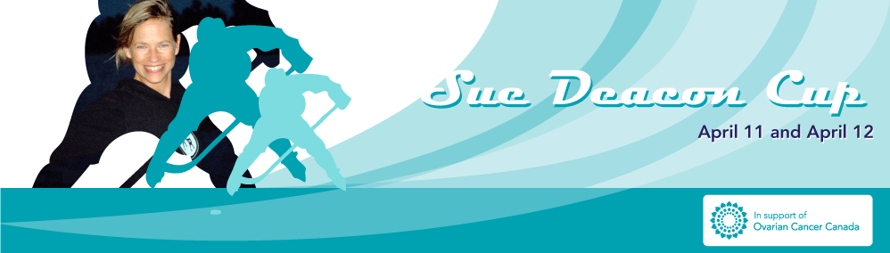 Sue Deacon Cup - April 11 and 12, 2014 - in support of Ovarian Cancer Canada