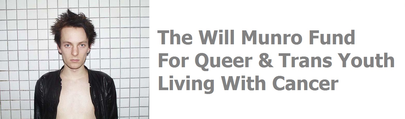  The Will Munro Fund For Queer & Trans Youth Living With Cancer
