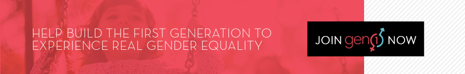 Help build the first generation to experience real gender equality